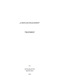 Victor Neustetter und Walter Stach, A Mexican Engagement. Treatment für einen Kinofilm. 2014